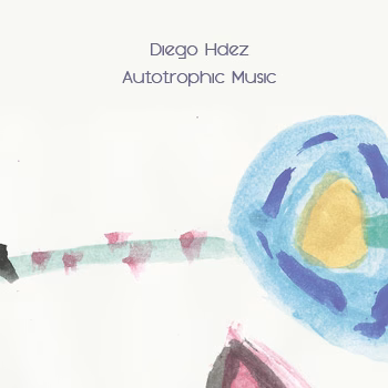 DIEGO HDEZ | Autotrophic Music (CD)