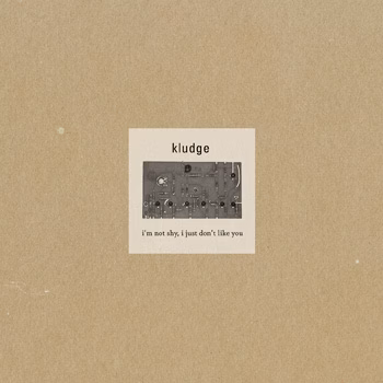 KLUDGE | i'm not shy, i just don't like you (CD)
