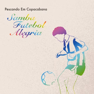 PESCANDO EM COPACABANA | Samba Futebol Alegria (CD)