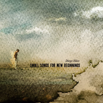 DIEGO HDEZ | Small Songs for New Beginnings (CD)